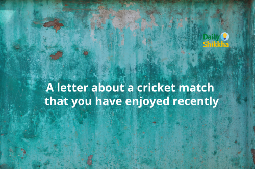 A letter about a cricket match that you have enjoyed recently