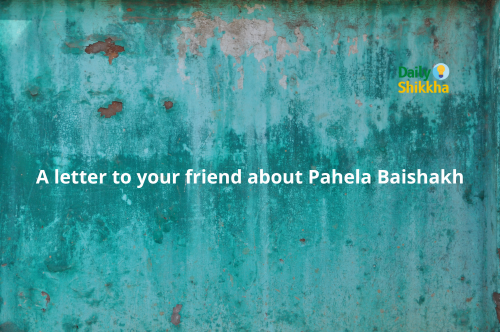 A letter to your friend about Pahela Baishakh