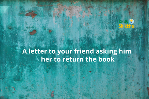 A letter to your friend asking him her to return the book