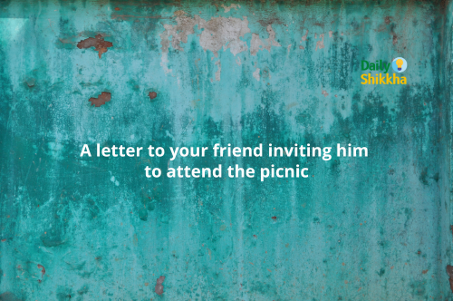 A letter to your friend inviting him to attend the picnic