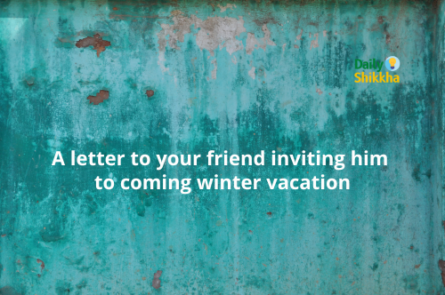 A letter to your friend inviting him to coming winter vacation