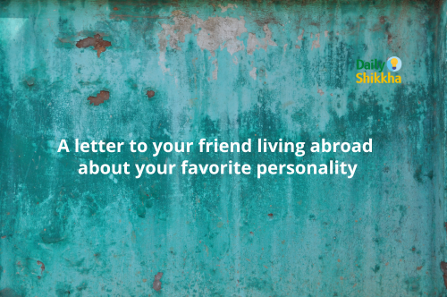 A letter to your friend living abroad about your favorite personality